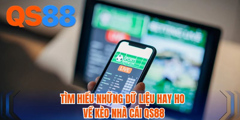 Tìm hiểu những dữ liệu hay ho về kèo nhà cái QS88